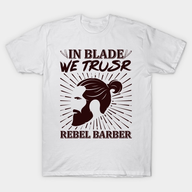 In Blade We Trusr Rebel Barber 48 T-Shirt by zisselly